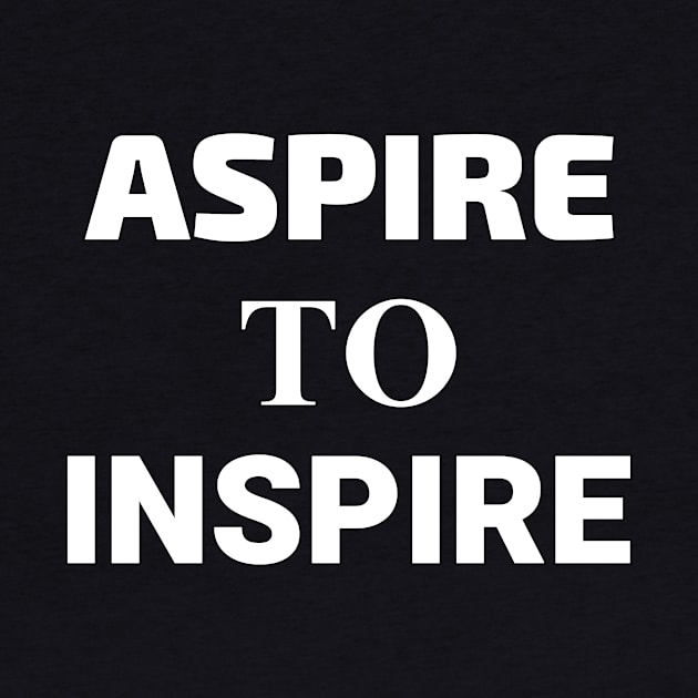 Aspire to Inspire - Motivational and Inspirational by LetShirtSay